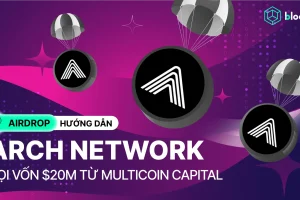 Săn airdrop Arch Network – Nền tảng mở rộng Bitcoin huy động $20M từ Multicoin Capital #3 #11